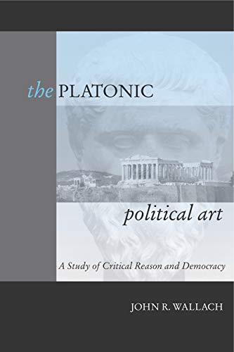 Book The Platonic Political Art: A Study of Critical Reason and Democracy free
