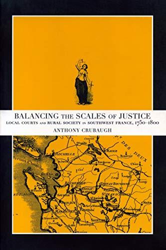 Book Balancing the Scales of Justice: Local Courts and Rural Society in Southwest France, 1750–1800 free