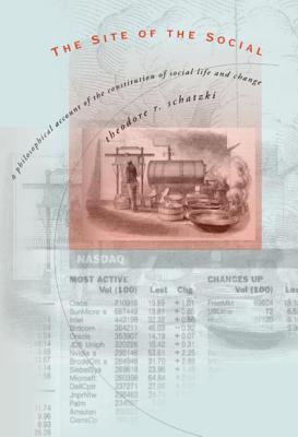 Book The Site of the Social: A Philosophical Account of the Constitution of Social Life and Change free