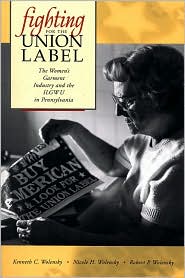 Book Fighting for the Union Label : The Women&#39;s Garment Industry and the ILGWU in Pennsylvania free
