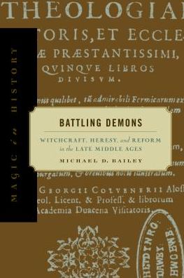 Book Battling Demons: Witchcraft, Heresy, and Reform in the Late Middle Ages (Magic in History) free