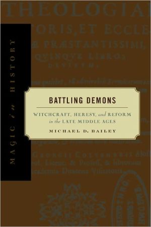 Book Battling Demons: Witchcraft, Heresy, and Reform in the Late Middle Ages (Magic in History) free