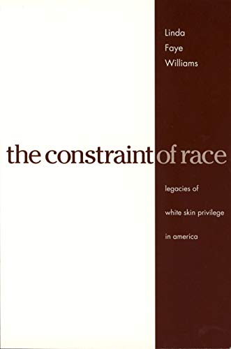 Book The Constraint of Race: Legacies of White Skin Privilege in America free