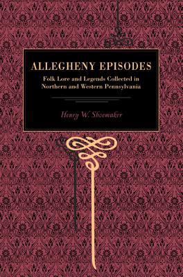 Book More Allegheny Episodes: Legends And Traditions, Old And New, Gathered Among The Pennsylvania Mountains (metalmark) free