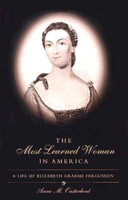 Book The Most Learned Woman In America: A Life Of Elizabeth Graeme Fergusson free