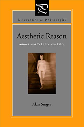 Book Aesthetic Reason: Artworks And The Deliberative Ethos (literature And Philosophy) free