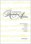 Book An Interpretive Guide to Operatic Arias: A Handbook for Singers, Coaches, Teachers, and Students free