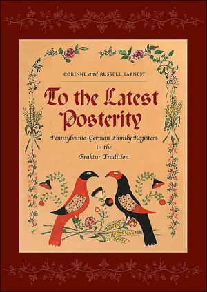 Book To the Latest Posterity: Pennsylvania-German Family Registers in the Fraktur Tradition (Pennsylvania German History and Culture) free