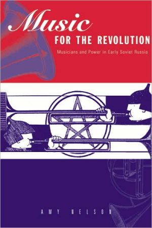 Book Music For The Revolution: Musicians And Power In Early Soviet Russia free