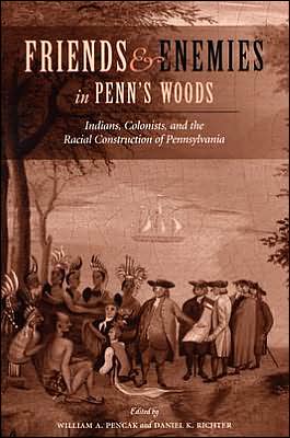 Book Friends and Enemies in Penn's Woods: Indians, Colonists, and the Racial Construction of Pennsylvania free Book Friends and Enemies in Penn's Woods: Indians, Colonists, and the Racial Construction of Pennsylvania free