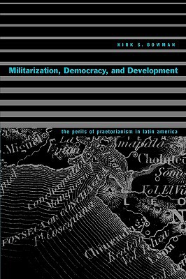 Book Militarization, Democracy, and Development: The Perils of Praetorianism in Latin America free