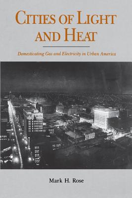 Book Cities of Light and Heat: Domesticating Gas and Electricity in Urban America free