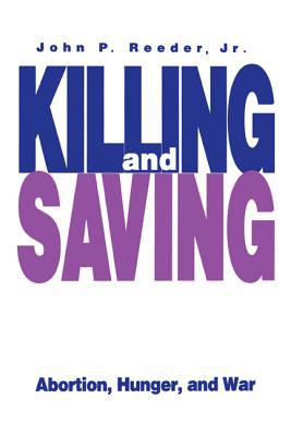 Book Killing and Saving: Abortion, Hunger, and War free Book Killing and Saving: Abortion, Hunger, and War free