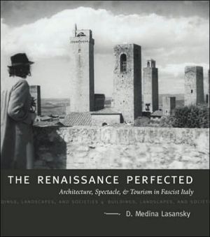 Book Renaissance Perfected: Architecture, Spectacle, and Tourism in Fascist Italy (Buildings, Landscapes, and Societies) free