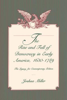 Book The Rise and Fall of Democracy in Early America, 1630–1789 (The Legacy for Contemporary Politics) free