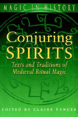 Book Conjuring Spirits: Texts and Traditions of Late Medieval Ritual Magic (Magic in History) free