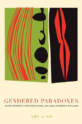 Book Gendered Paradoxes: Women's Movements, State Restructuring, and Global Development in Ecuador free