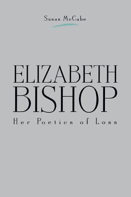 Book Elizabeth Bishop: Her Poetics Of Loss free