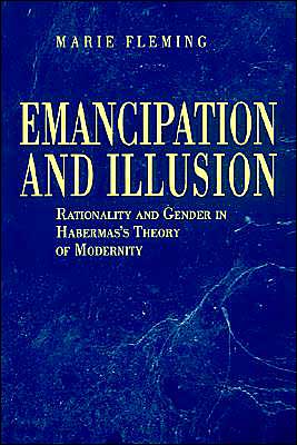 Book Emancipation and Illusion (Rationality and Gender in Habermas's Theory of Modernity) free