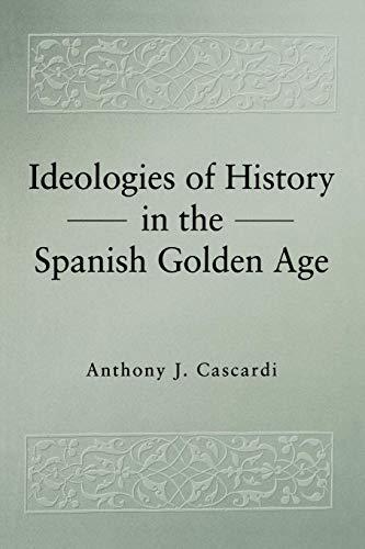 Book Ideologies of History in the Spanish Golden Age (Studies in Romance Literatures) free