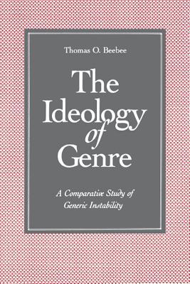 Book The Ideology Of Genre: A Comparative Study Of Generic Instability free