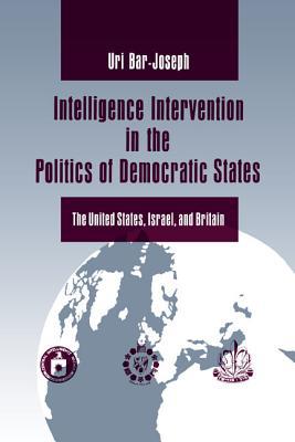 Book Intelligence Intervention in the Politics of Democratic States (The United States, Israel, and Britain) free