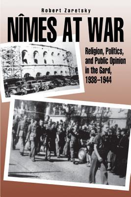 Book Nîmes at War: Religion, Politics, and Public Opinion in the Gard, 1938-1944 free