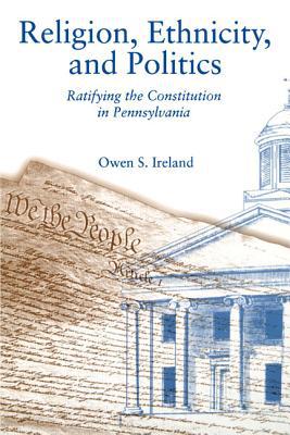 Book Religion, Ethnicity, and Politics (Ratifying the Constitution in Pennsylvania) free