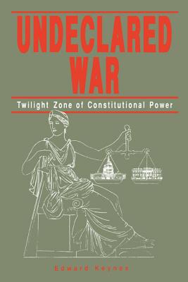 Book Undeclared War: Twilight Zone of Constitutional Power free