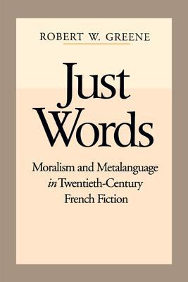 Book Just Words (Moralism and Metalanguage in Twentieth-Century French Fiction) free