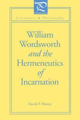 Book William Wordsworth and the Hermeneutics of Incarnation (Literature and Philosophy) free