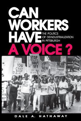 Book Can Workers Have A Voice?: The Politics of Deindustrialization in Pittsburgh free