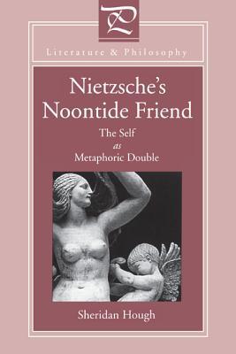 Book Nietzsche's Noontide Friend: The Self as Metaphoric Double (Literature and Philosophy) free