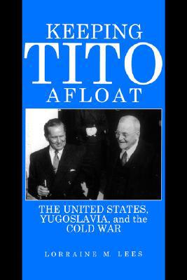 Book Keeping Tito Afloat (The United States, Yugoslavia, and the Cold War) free