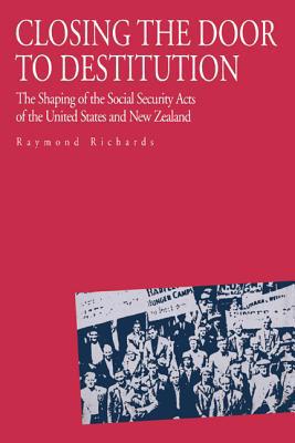 Book Closing the Door to Destitution: The Shaping of the Social Security Acts of the United States and New Zealand free