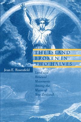 Book The Island Broken in Two Halves: Land and Renewal Movements Among the Maori of New Zealand (Hermeneutics: Studies in the History of Religions) free
