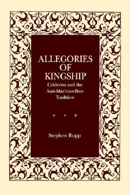 Book Allegories of Kingship (Calderon and the Anti-Machiavellian Tradition) free