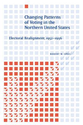 Book Changing Patterns of Voting in the Northern United States: Electoral Realignment, 1952-1996 free