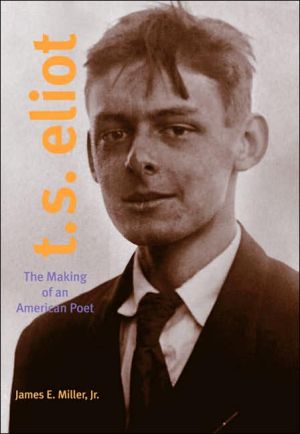 Book T. S. Eliot: The Making of an American Poet, 1888–1922 (The Making of an American Poet, 1888–1922) free
