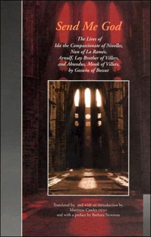 Book Send Me God: The Lives of Ida the Compassionate of Nivelles, Nun of la Ramée, Arnulf, Lay Brother of Villers, and Abundus, Monk of Villers, by Goswin of Bossut (Brepols Medieval Women Series) free