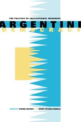 Book Argentine Democracy: The Politics of Institutional Weakness free