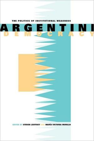 Book Argentine Democracy: The Politics of Institutional Weakness free