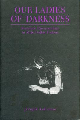 Book Our Ladies of Darkness: Feminine Daemonology in Male Gothic Fiction free