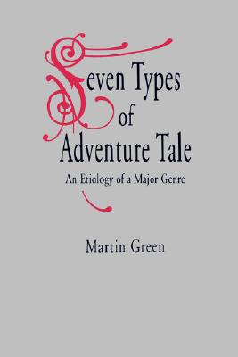 Book Seven Types of Adventure Tale: An Etiology of a Major Genre free