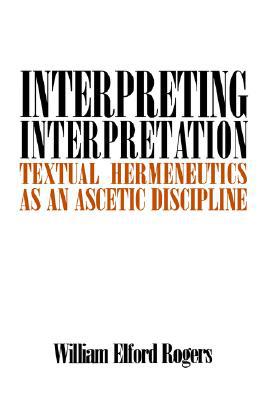 Book Interpreting Interpretation (Textual Hermeneutics as an Ascetic Discipline) free