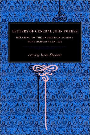 Book Letters of General John Forbes: Relating to the Expedition Against Fort Duquesne in 1758 free