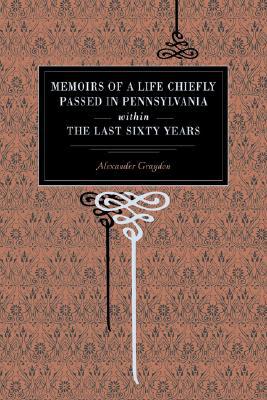Book Memoirs Of A Life Chiefly Passed In Pennsylvania Within The Last Sixty Years free