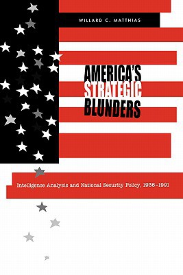 Book America's Strategic Blunders: Intelligence Analysis and National Security Policy, 1936–1991 free