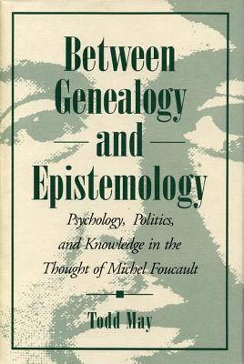 Book Between Genealogy and Epistemology: Psychology, Politics, and Knowledge in the Thought of Michel Foucault free