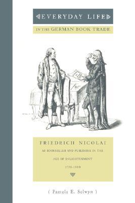 Book Everyday Life In The German Book Trade: Friedrich Nicolai As Bookseller And Publisher In The Age Of Enlightenment free